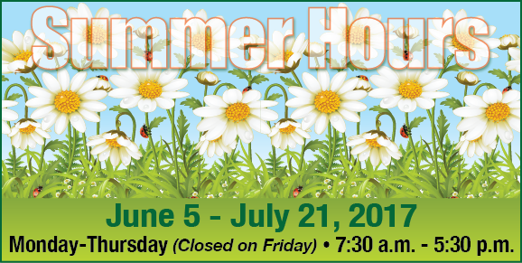 Summer Hours: Monday-Thursday 7:30 am to 5:30 pm